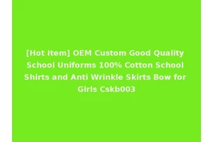 [Hot Item] OEM Custom Good Quality School Uniforms 100% Cotton School Shirts and Anti Wrinkle Skirts Bow for Girls Cskb003