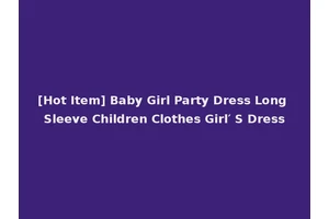 [Hot Item] Baby Girl Party Dress Long Sleeve Children Clothes Girl′ S Dress