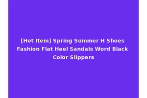 [Hot Item] Spring Summer H Shoes Fashion Flat Heel Sandals Word Black Color Slippers