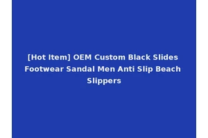 [Hot Item] OEM Custom Black Slides Footwear Sandal Men Anti Slip Beach Slippers