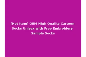 [Hot Item] OEM High Quality Cartoon Socks Unisex with Free Embroidery Sample Socks