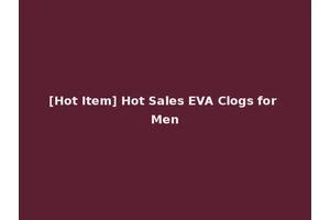 [Hot Item] Hot Sales EVA Clogs for Men