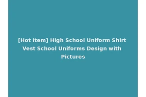 [Hot Item] High School Uniform Shirt Vest School Uniforms Design with Pictures