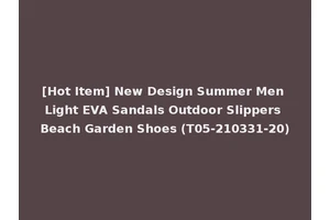 [Hot Item] New Design Summer Men Light EVA Sandals Outdoor Slippers Beach Garden Shoes (T05-210331-20)