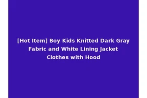 [Hot Item] Boy Kids Knitted Dark Gray Fabric and White Lining Jacket Clothes with Hood