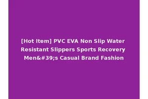 [Hot Item] PVC EVA Non Slip Water Resistant Slippers Sports Recovery Men's Casual Brand Fashion