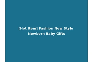 [Hot Item] Fashion New Style Newborn Baby Gifts