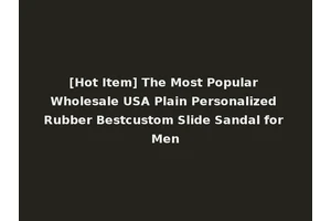 [Hot Item] The Most Popular Wholesale USA Plain Personalized Rubber Bestcustom Slide Sandal for Men