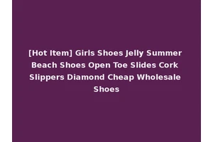 [Hot Item] Girls Shoes Jelly Summer Beach Shoes Open Toe Slides Cork Slippers Diamond Cheap Wholesale Shoes