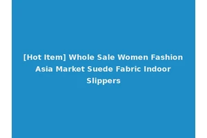 [Hot Item] Whole Sale Women Fashion Asia Market Suede Fabric Indoor Slippers