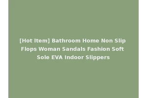 [Hot Item] Bathroom Home Non Slip Flops Woman Sandals Fashion Soft Sole EVA Indoor Slippers