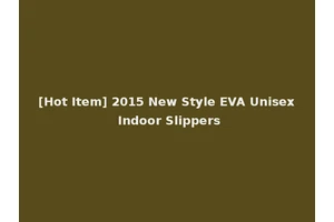 [Hot Item] 2015 New Style EVA Unisex Indoor Slippers