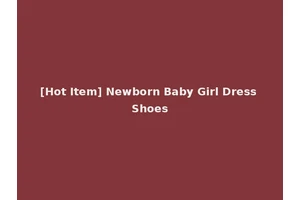 [Hot Item] Newborn Baby Girl Dress Shoes