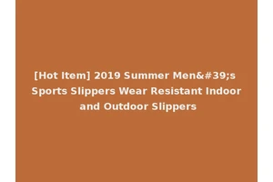 [Hot Item] 2019 Summer Men's Sports Slippers Wear Resistant Indoor and Outdoor Slippers