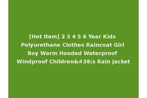 [Hot Item] 2 3 4 5 6 Year Kids Polyurethane Clothes Raincoat Girl Boy Warm Hooded Waterproof Windproof Children's Rain Jacket