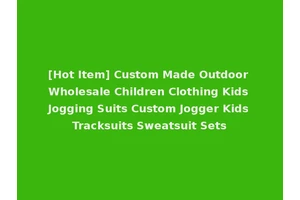 [Hot Item] Custom Made Outdoor Wholesale Children Clothing Kids Jogging Suits Custom Jogger Kids Tracksuits Sweatsuit Sets