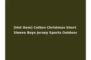 [Hot Item] Cotton Christmas Short Sleeve Boys Jersey Sports Outdoor