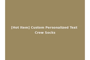 [Hot Item] Custom Personalized Text Crew Socks