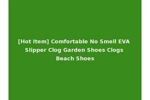 [Hot Item] Comfortable No Smell EVA Slipper Clog Garden Shoes Clogs Beach Shoes