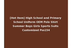 [Hot Item] High School and Primary School Uniform OEM Polo Shirt Summer Boys Girls Sports Suits Customized Pss154