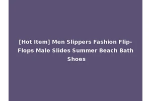 [Hot Item] Men Slippers Fashion Flip-Flops Male Slides Summer Beach Bath Shoes