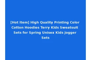 [Hot Item] High Quality Printing Color Cotton Hoodies Terry Kids Sweatsuit Sets for Spring Unisex Kids Jogger Sets