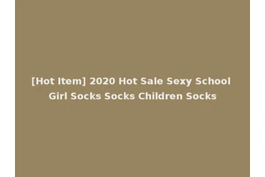 [Hot Item] 2020 Hot Sale Sexy School Girl Socks Socks Children Socks