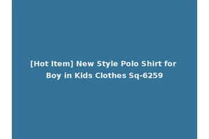 [Hot Item] New Style Polo Shirt for Boy in Kids Clothes Sq-6259