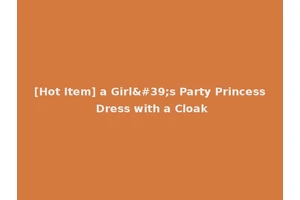 [Hot Item] a Girl's Party Princess Dress with a Cloak