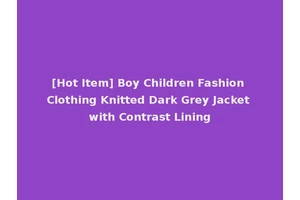 [Hot Item] Boy Children Fashion Clothing Knitted Dark Grey Jacket with Contrast Lining