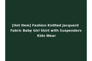 [Hot Item] Fashion Knitted Jacquard Fabric Baby Girl Skirt with Suspenders Kids Wear