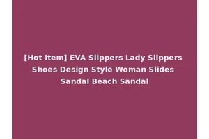 [Hot Item] EVA Slippers Lady Slippers Shoes Design Style Woman Slides Sandal Beach Sandal