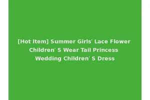 [Hot Item] Summer Girls′ Lace Flower Children′ S Wear Tail Princess Wedding Children′ S Dress