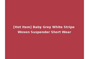[Hot Item] Baby Grey White Stripe Woven Suspender Short Wear