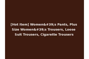 [Hot Item] Women's Pants, Plus Size Women's Trousers, Loose Suit Trousers, Cigarette Trousers
