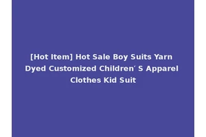 [Hot Item] Hot Sale Boy Suits Yarn Dyed Customized Children′ S Apparel Clothes Kid Suit