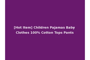 [Hot Item] Children Pajamas Baby Clothes 100% Cotton Tops Pants