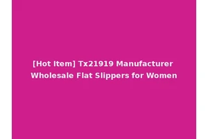 [Hot Item] Tx21919 Manufacturer Wholesale Flat Slippers for Women
