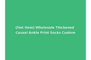 [Hot Item] Wholesale Thickened Causal Ankle Print Socks Custom
