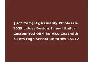 [Hot Item] High Quality Wholesale 2023 Latest Design School Uniform Customized OEM Service Coat with Skirts High School Uniforms CS012