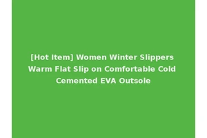 [Hot Item] Women Winter Slippers Warm Flat Slip on Comfortable Cold Cemented EVA Outsole