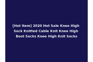 [Hot Item] 2020 Hot Sale Knee High Sock Knitted Cable Knit Knee High Boot Socks Knee High Knit Socks