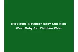 [Hot Item] Newborn Baby Suit Kids Wear Baby Set Children Wear