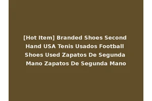 [Hot Item] Branded Shoes Second Hand USA Tenis Usados Football Shoes Used Zapatos De Segunda Mano Zapatos De Segunda Mano