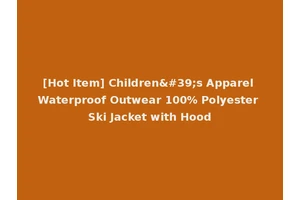 [Hot Item] Children's Apparel Waterproof Outwear 100% Polyester Ski Jacket with Hood