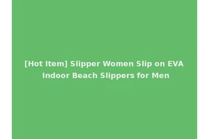 [Hot Item] Slipper Women Slip on EVA Indoor Beach Slippers for Men