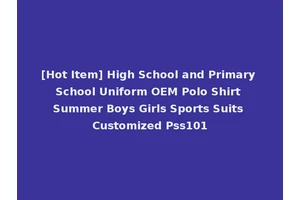 [Hot Item] High School and Primary School Uniform OEM Polo Shirt Summer Boys Girls Sports Suits Customized Pss101