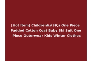 [Hot Item] Children's One Piece Padded Cotton Coat Baby Ski Suit One Piece Outerwear Kids Winter Clothes