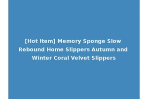 [Hot Item] Memory Sponge Slow Rebound Home Slippers Autumn and Winter Coral Velvet Slippers