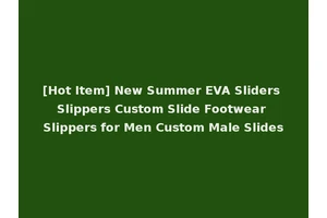 [Hot Item] New Summer EVA Sliders Slippers Custom Slide Footwear Slippers for Men Custom Male Slides